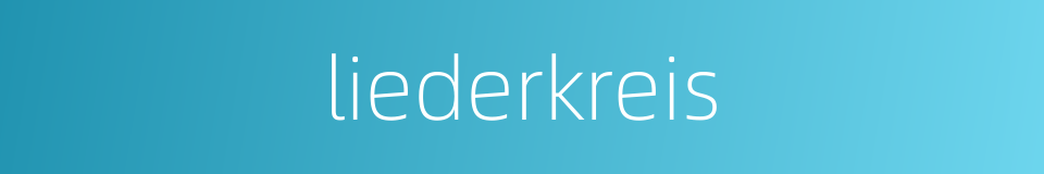 liederkreis的同义词