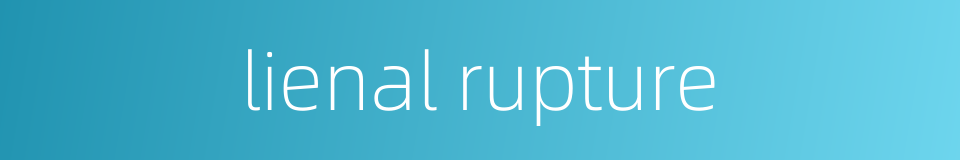lienal rupture的同义词