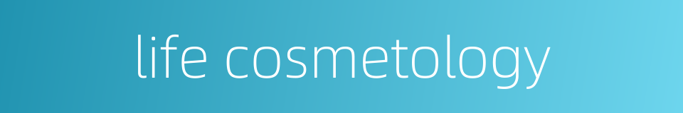 life cosmetology的同义词