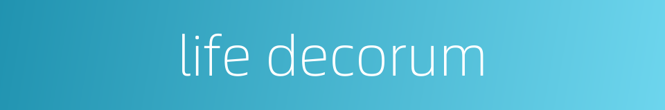 life decorum的同义词
