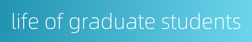 life of graduate students的同义词