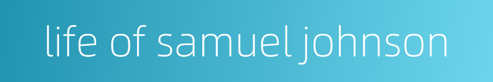 life of samuel johnson的同义词
