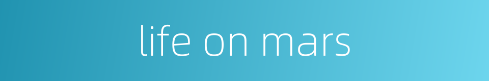 life on mars的同义词