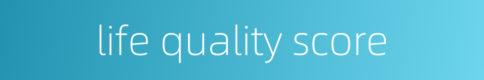 life quality score的同义词