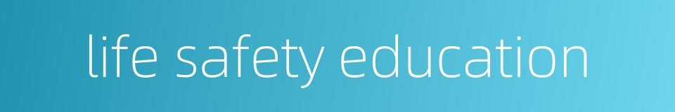 life safety education的同义词