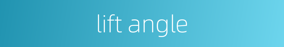 lift angle的同义词