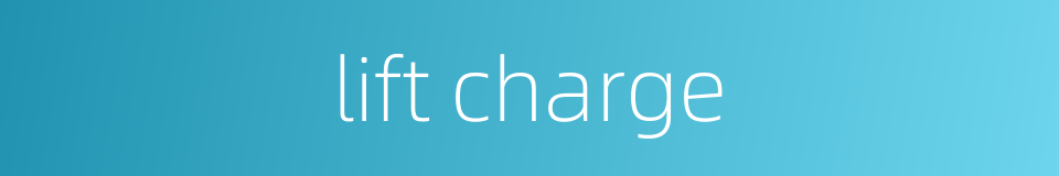 lift charge的同义词