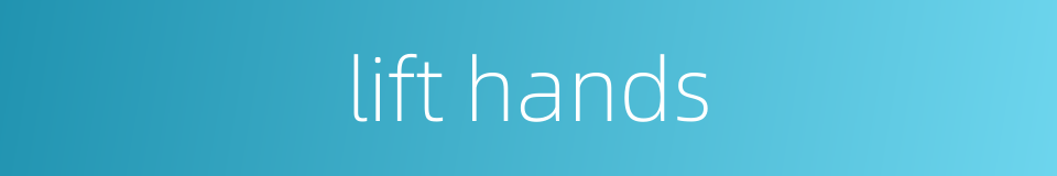 lift hands的同义词