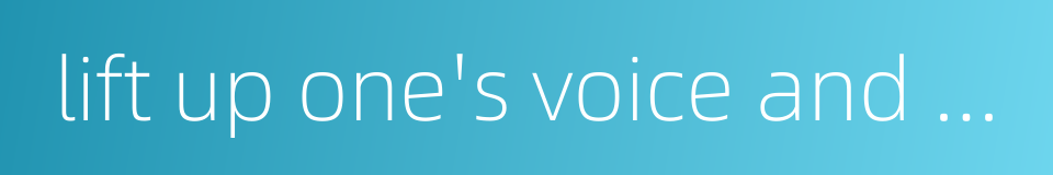 lift up one's voice and weep的同义词