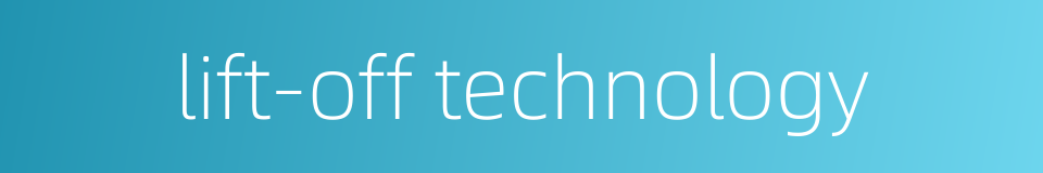 lift-off technology的同义词