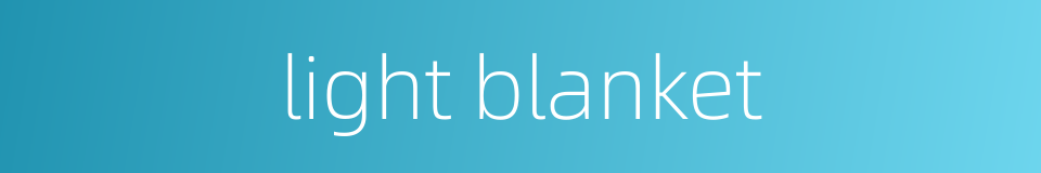 light blanket的同义词