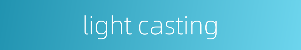 light casting的同义词