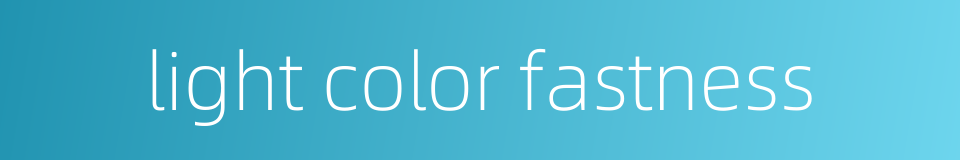 light color fastness的同义词