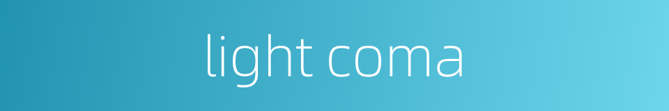 light coma的同义词