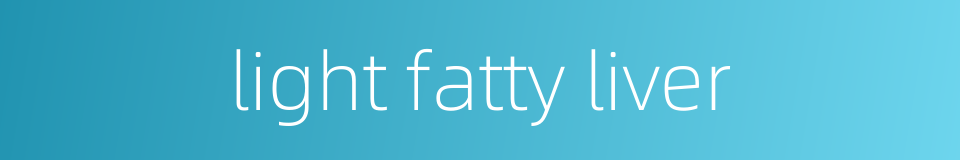 light fatty liver的同义词