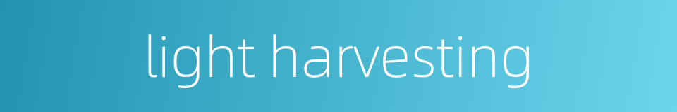 light harvesting的同义词