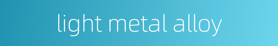 light metal alloy的同义词