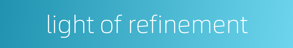 light of refinement的同义词