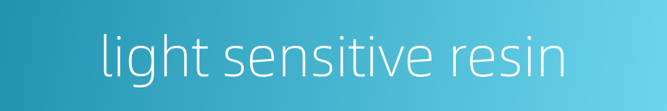 light sensitive resin的同义词
