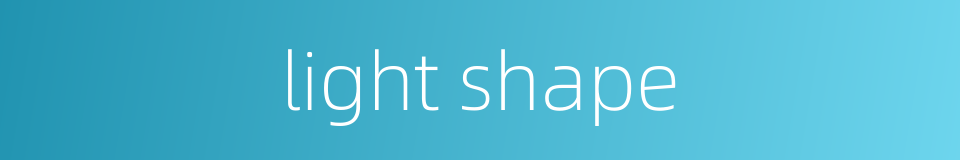 light shape的同义词