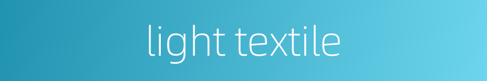 light textile的同义词