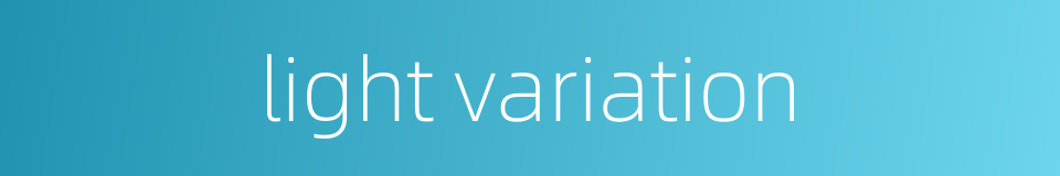 light variation的同义词