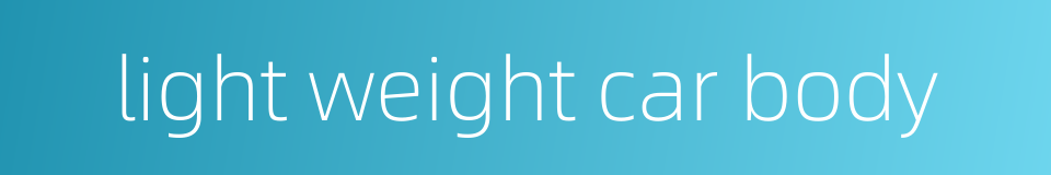 light weight car body的同义词