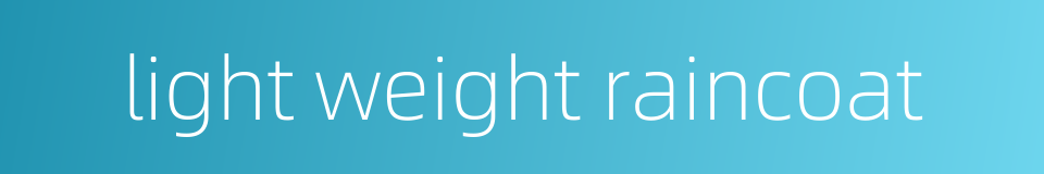 light weight raincoat的同义词