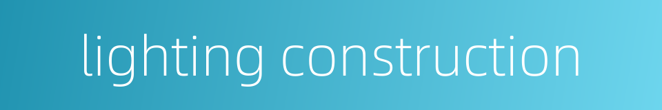 lighting construction的同义词