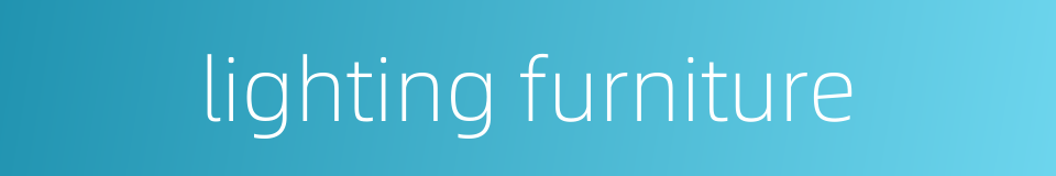 lighting furniture的同义词