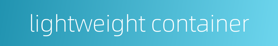 lightweight container的同义词