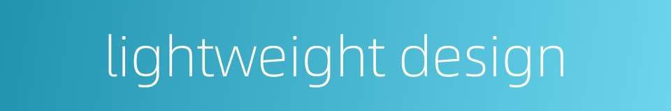 lightweight design的同义词