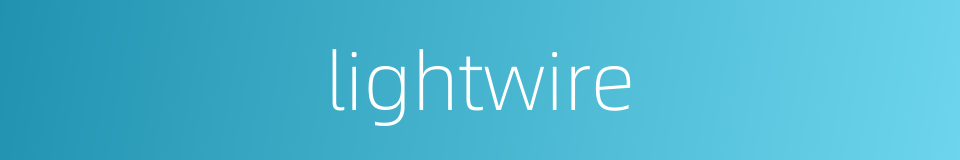 lightwire的同义词