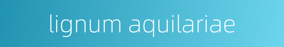lignum aquilariae的同义词