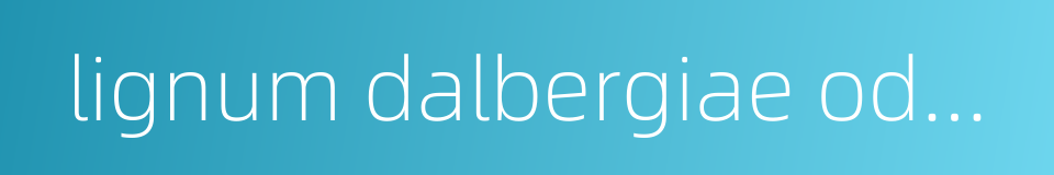 lignum dalbergiae odoriferae的同义词