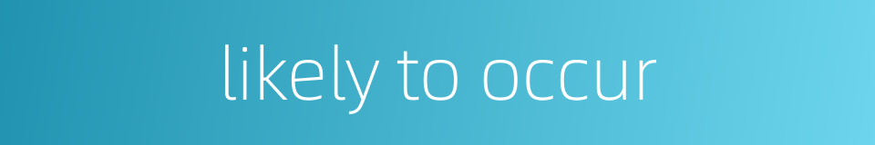 likely to occur的同义词