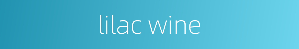 lilac wine的同义词