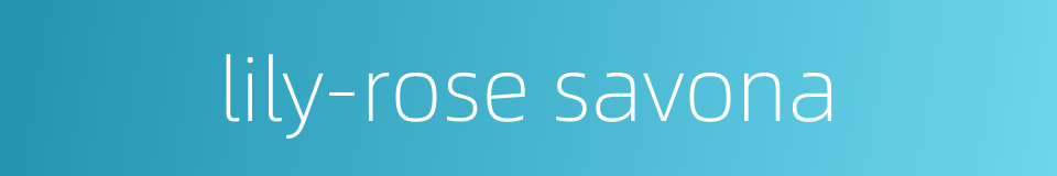 lily-rose savona的同义词