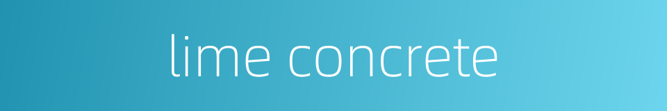 lime concrete的同义词