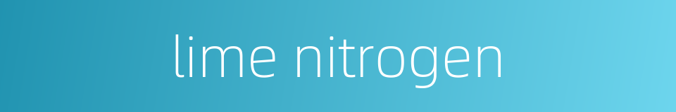 lime nitrogen的同义词