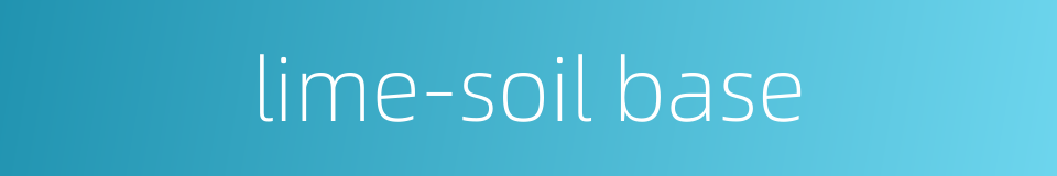 lime-soil base的同义词