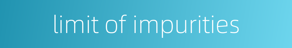 limit of impurities的同义词