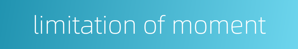 limitation of moment的同义词
