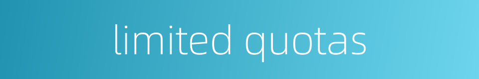 limited quotas的同义词
