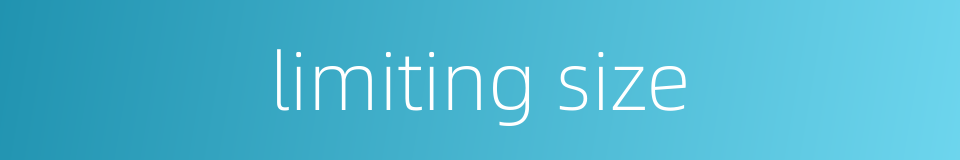 limiting size的同义词