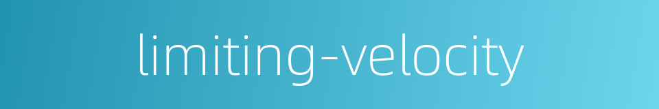 limiting-velocity的同义词