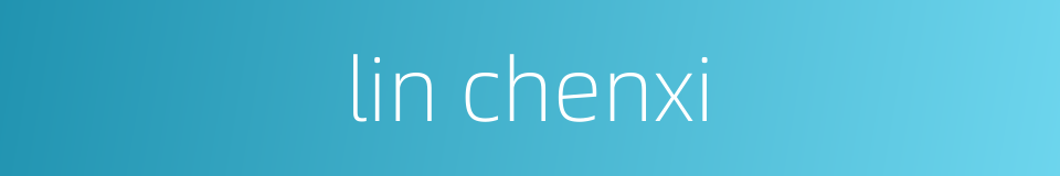 lin chenxi的同义词