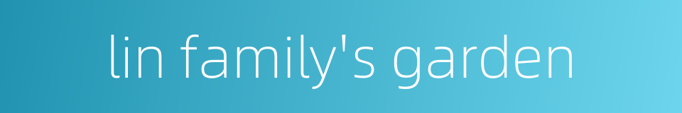 lin family's garden的同义词