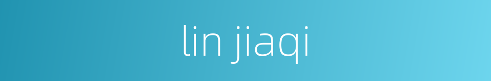 lin jiaqi的同义词