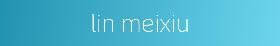 lin meixiu的同义词